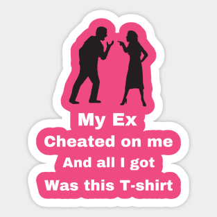 My Ex cheated on Me...... Sticker